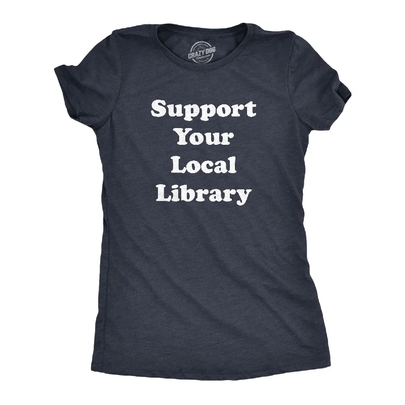 Moisture - Wicking Women T Shirt for Active LifestylesSupport Your Local Library Women's T Shirt Moisture - Wicking Women T Shirt for Active LifestylesSupport Your Local Library Women's T Shirt