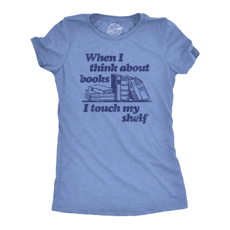 Sleeveless Women T Shirt for Summer ComfortWhen I Think About Books I Touch My Shelf Women's T Shirt Sleeveless Women T Shirt for Summer ComfortWhen I Think About Books I Touch My Shelf Women's T Shirt