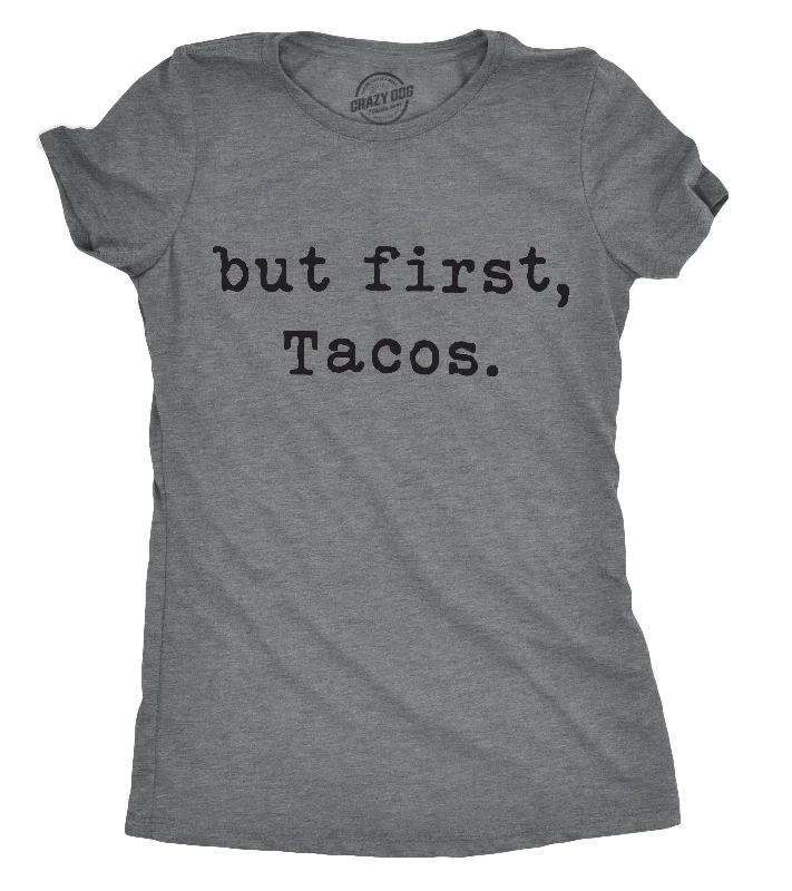 Graphic Print Women T Shirt for a Trendy StatementBut First TAcos Women's T Shirt